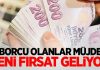 Borcu olanlar müjde: Yeni fırsat geliyor!