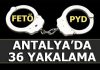 Antalya merkezli operasyonun devamı geldi…