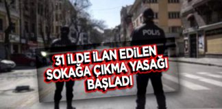 Başta İstanbul, Ankara ve İzmir olmak üzere 31 ilde ilan edilen sokağa çıkma yasağı başladı