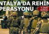 Antalya’da 4 saat süren rehine operasyonu