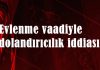 Evlenme vaadiyle dolandırıcılık iddiası