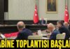 KABİNE TOPLANTISI BAŞLADI!